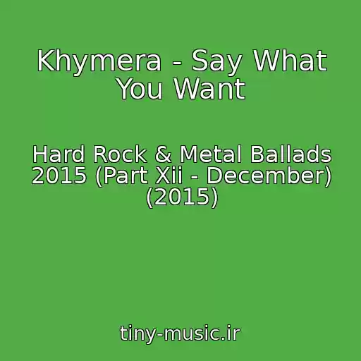 کاور آهنگ Khymera - Say What You Want از Hard Rock & Metal Ballads 2015 (Part Xii - December) (2015)