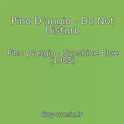 کاور آهنگ Pino D'angio - Do Not Disturb از Pino D'angio - Sunshine Blue (1985)