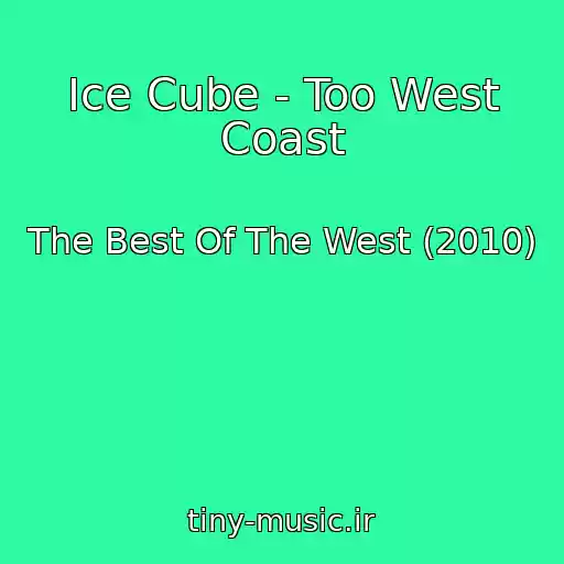کاور آهنگ Ice Cube - Too West Coast از The Best Of The West (2010)