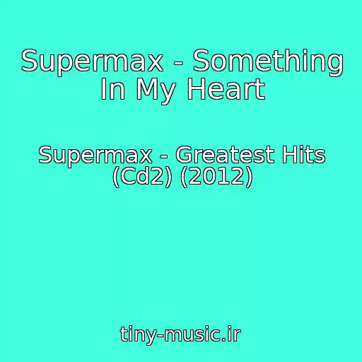 کاور آهنگ Supermax - Something In My Heart از Supermax - Greatest Hits (Cd2) (2012)