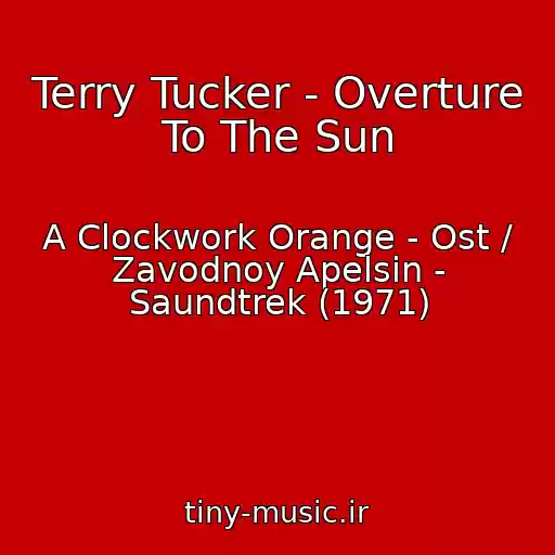 کاور آهنگ Terry Tucker - Overture To The Sun از A Clockwork Orange - Ost / Zavodnoy Apelsin - Saundtrek (1971)
