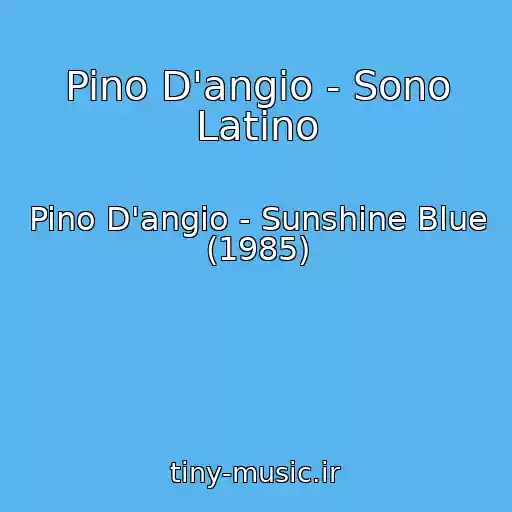 کاور آهنگ Pino D'angio - Sono Latino از Pino D'angio - Sunshine Blue (1985)