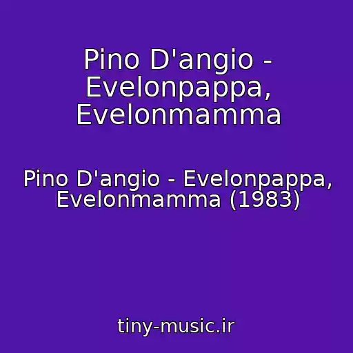 کاور آهنگ Pino D'angio - Evelonpappa, Evelonmamma از Pino D'angio - Evelonpappa, Evelonmamma (1983)