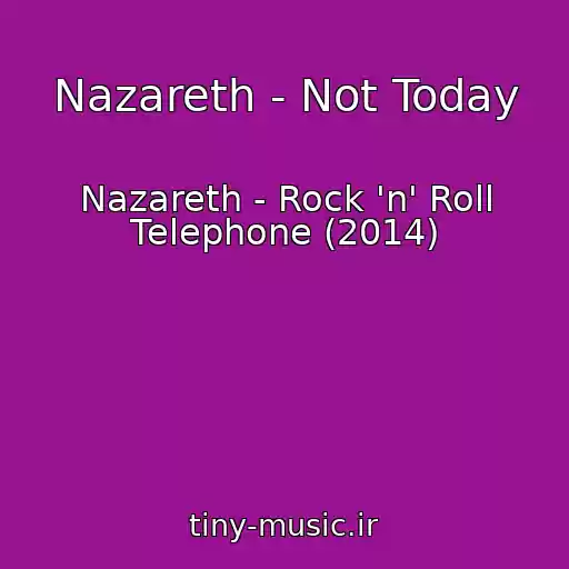 کاور آهنگ Nazareth - Not Today از Nazareth - Rock 'n' Roll Telephone (2014)