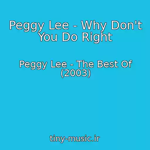 کاور آهنگ Peggy Lee - Why Don't You Do Right از Peggy Lee - The Best Of (2003)