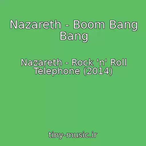 کاور آهنگ Nazareth - Boom Bang Bang از Nazareth - Rock 'n' Roll Telephone (2014)
