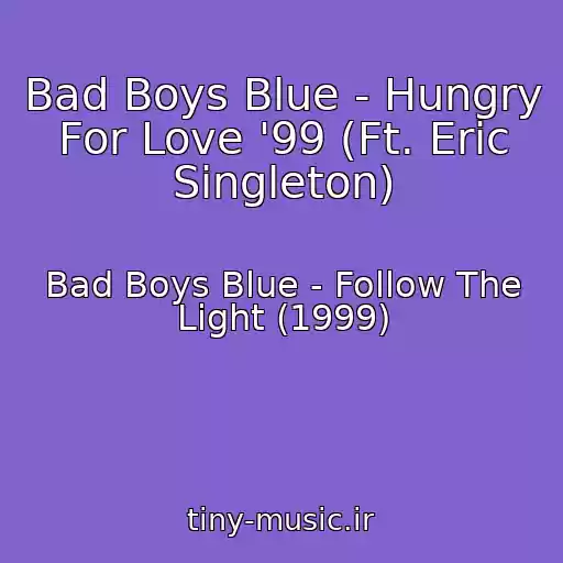 کاور آهنگ Bad Boys Blue - Hungry For Love '99 (Ft. Eric Singleton) از Bad Boys Blue - Follow The Light (1999)
