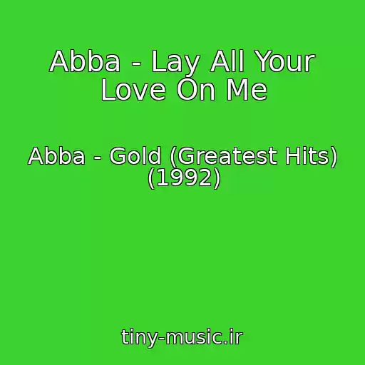 کاور آهنگ Abba - Lay All Your Love On Me از Abba - Gold (Greatest Hits) (1992)