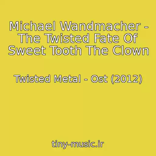 کاور آهنگ Michael Wandmacher - The Twisted Fate Of Sweet Tooth The Clown از Twisted Metal - Ost (2012)