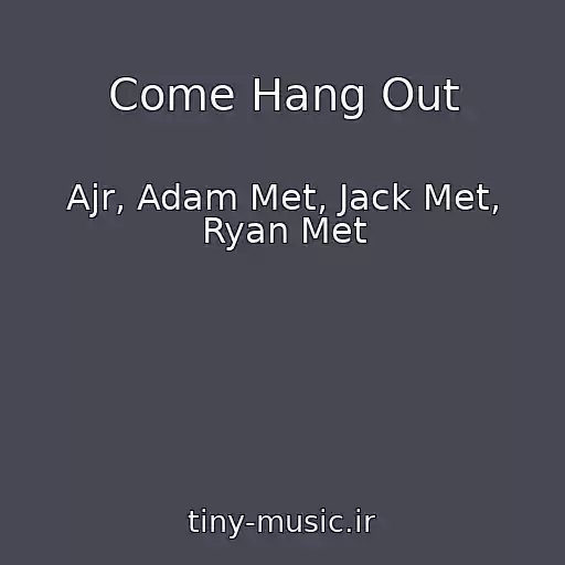 کاور آهنگ Come Hang Out از Ajr, Adam Met, Jack Met, Ryan Met