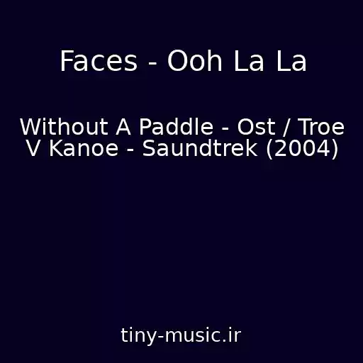 کاور آهنگ Faces - Ooh La La از Without A Paddle - Ost / Troe V Kanoe - Saundtrek (2004)