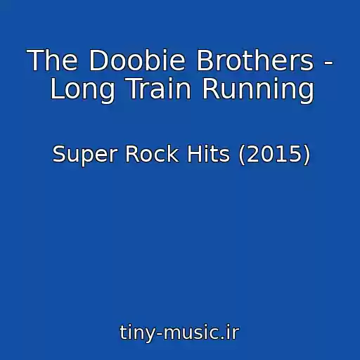 کاور آهنگ The Doobie Brothers - Long Train Running از Super Rock Hits (2015)