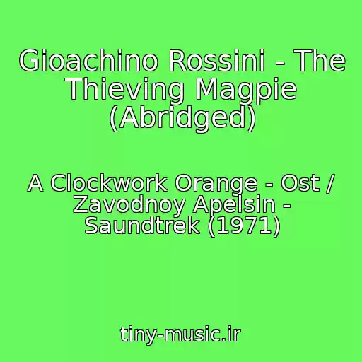 کاور آهنگ Gioachino Rossini - The Thieving Magpie (Abridged) از A Clockwork Orange - Ost / Zavodnoy Apelsin - Saundtrek (1971)