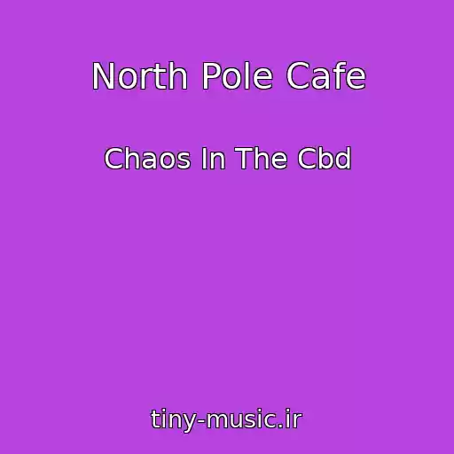 کاور آهنگ North Pole Cafe از Chaos In The Cbd
