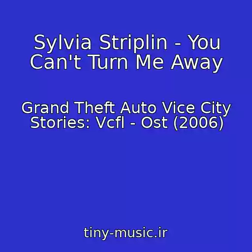 کاور آهنگ Sylvia Striplin - You Can't Turn Me Away از Grand Theft Auto Vice City Stories: Vcfl - Ost (2006)
