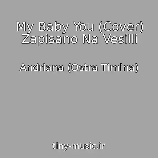 کاور آهنگ My Baby You (Cover) Zapisano Na Vesіllі از Andriana (Ostra Tirnina)