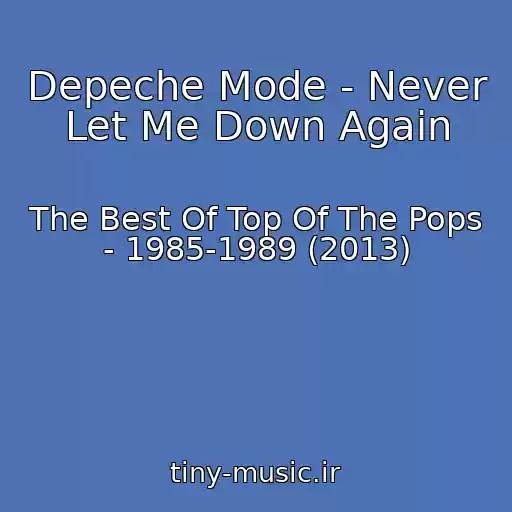 کاور آهنگ Depeche Mode - Never Let Me Down Again از The Best Of Top Of The Pops - 1985-1989 (2013)