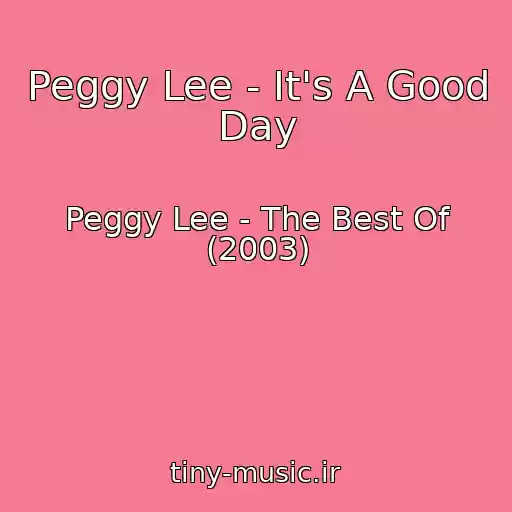 کاور آهنگ Peggy Lee - It's A Good Day از Peggy Lee - The Best Of (2003)