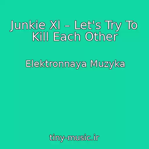 کاور آهنگ Junkie Xl – Let's Try To Kill Each Other از Elektronnaya Muzyka