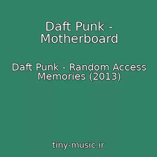 کاور آهنگ Daft Punk - Motherboard از Daft Punk - Random Access Memories (2013)