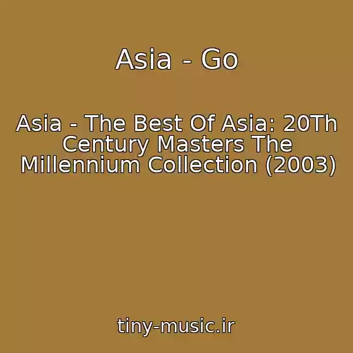 کاور آهنگ Asia - Go از Asia - The Best Of Asia: 20Th Century Masters The Millennium Collection (2003)