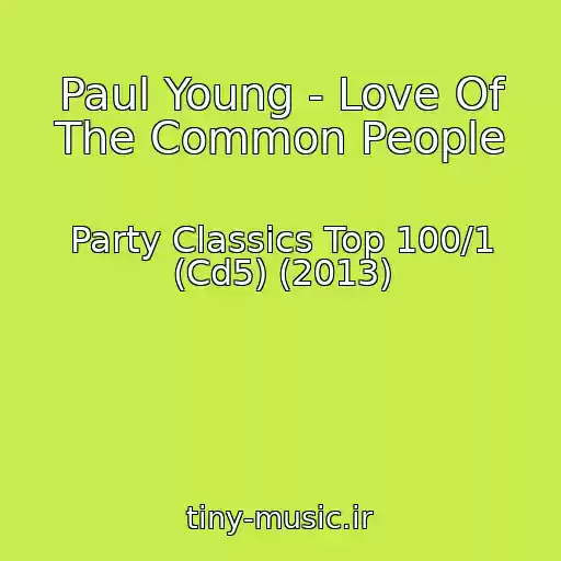 کاور آهنگ Paul Young - Love Of The Common People از Party Classics Top 100/1 (Cd5) (2013)