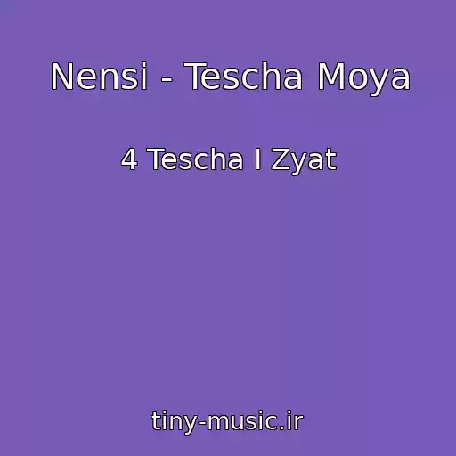 کاور آهنگ Nensi - Tescha Moya از 4 Tescha I Zyat