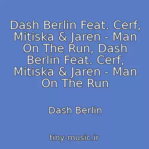 کاور آهنگ Dash Berlin Feat. Cerf, Mitiska & Jaren - Man On The Run, Dash Berlin Feat. Cerf, Mitiska & Jaren - Man On The Run از Dash Berlin