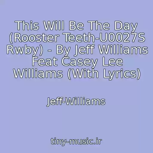 کاور آهنگ This Will Be The Day (Rooster Teeth-U0027S Rwby) - By Jeff Williams Feat Casey Lee Williams (With Lyrics) از Jeff-Williams