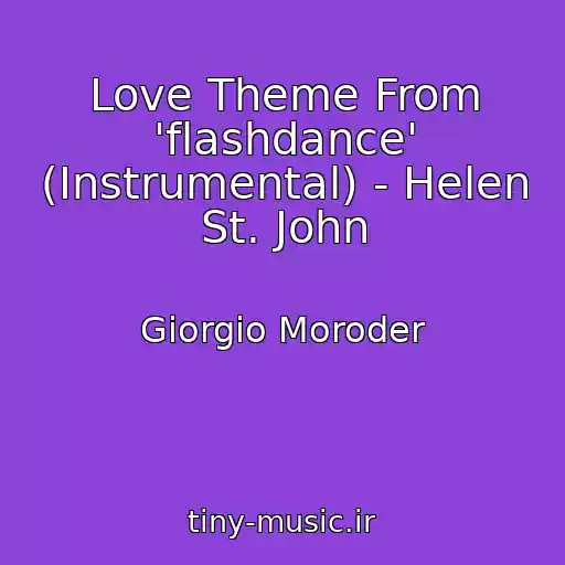کاور آهنگ Love Theme From 'flashdance' (Instrumental) - Helen St. John از Giorgio Moroder