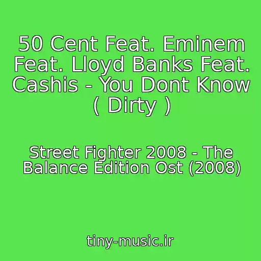کاور آهنگ 50 Cent Feat. Eminem Feat. Lloyd Banks Feat. Cashis - You Dont Know ( Dirty ) از Street Fighter 2008 - The Balance Edition Ost (2008)