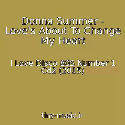 کاور آهنگ Donna Summer - Love's About To Change My Heart از I Love Disco 80S Number 1 Cd2 (2015)