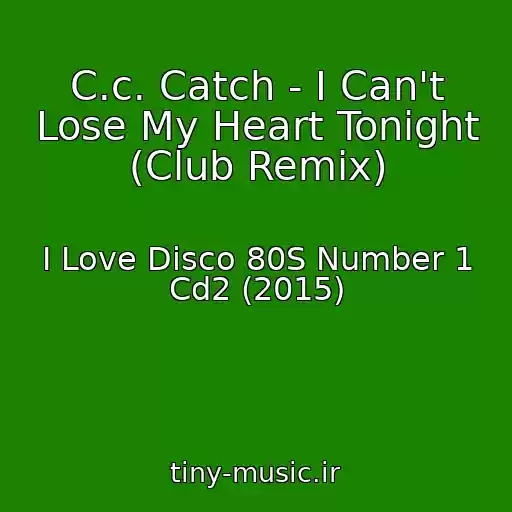 کاور آهنگ C.c. Catch - I Can't Lose My Heart Tonight (Club Remix) از I Love Disco 80S Number 1 Cd2 (2015)