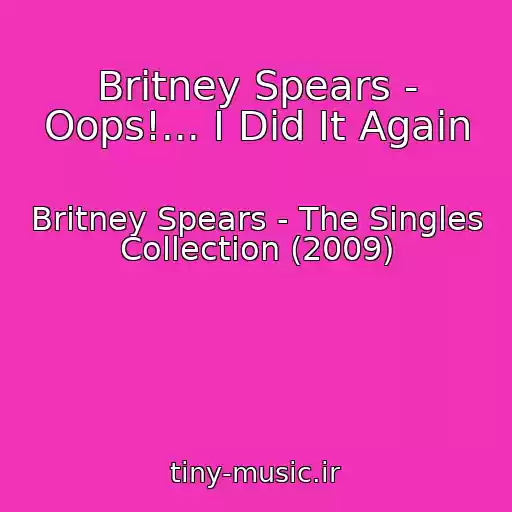 کاور آهنگ Britney Spears - Oops!... I Did It Again از Britney Spears - The Singles Collection (2009)