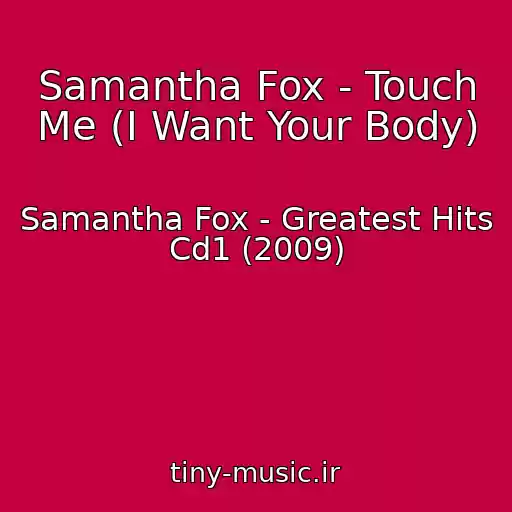 کاور آهنگ Samantha Fox - Touch Me (I Want Your Body) از Samantha Fox - Greatest Hits Cd1 (2009)