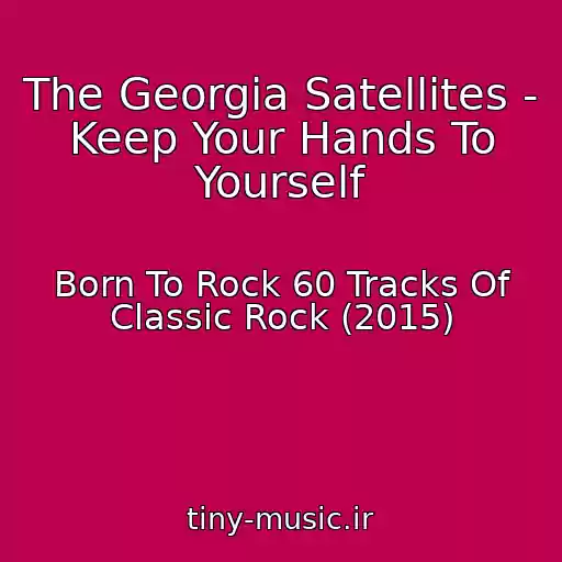 کاور آهنگ The Georgia Satellites - Keep Your Hands To Yourself از Born To Rock 60 Tracks Of Classic Rock (2015)