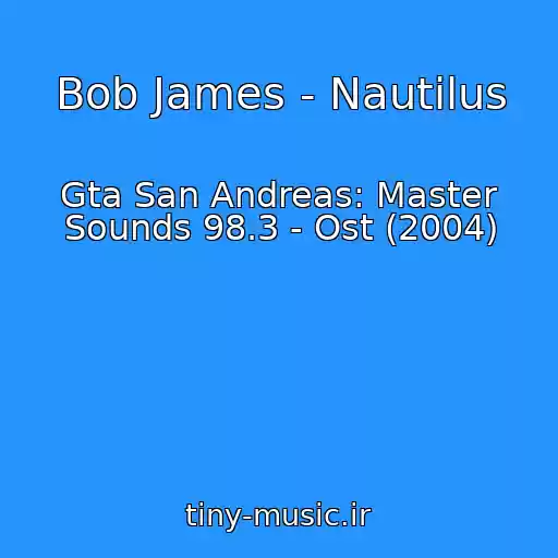 کاور آهنگ Bob James - Nautilus از Gta San Andreas: Master Sounds 98.3 - Ost (2004)
