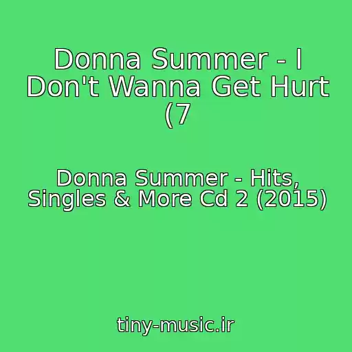 کاور آهنگ Donna Summer - I Don't Wanna Get Hurt (7 از Donna Summer - Hits, Singles & More Cd 2 (2015)