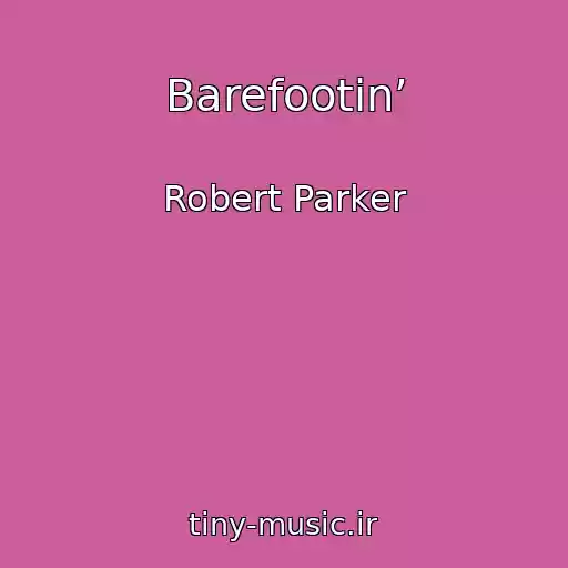 کاور آهنگ Barefootin’ از Robert Parker