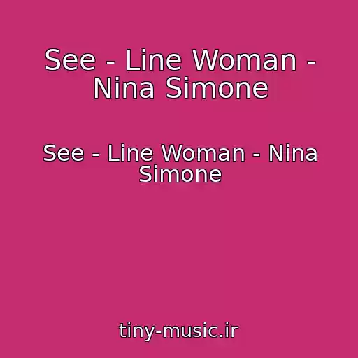 کاور آهنگ See - Line Woman - Nina Simone از See - Line Woman - Nina Simone