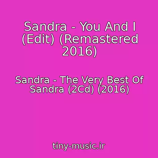 کاور آهنگ Sandra - You And I (Edit) (Remastered 2016) از Sandra - The Very Best Of Sandra (2Cd) (2016)