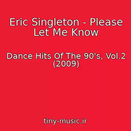 کاور آهنگ Eric Singleton - Please Let Me Know از Dance Hits Of The 90's, Vol.2 (2009)