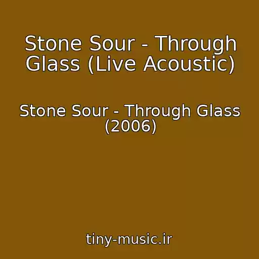 کاور آهنگ Stone Sour - Through Glass (Live Acoustic) از Stone Sour - Through Glass (2006)