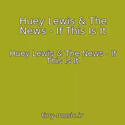 کاور آهنگ Huey Lewis & The News - If This Is It از Huey Lewis & The News - If This Is It