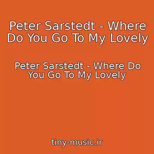 کاور آهنگ Peter Sarstedt - Where Do You Go To My Lovely از Peter Sarstedt - Where Do You Go To My Lovely