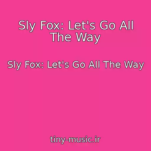 کاور آهنگ Sly Fox: Let's Go All The Way از Sly Fox: Let's Go All The Way