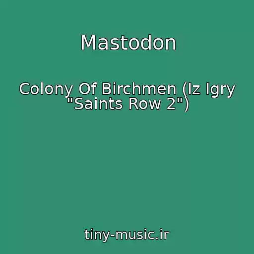 کاور آهنگ Mastodon از Colony Of Birchmen (Iz Igry "Saints Row 2")