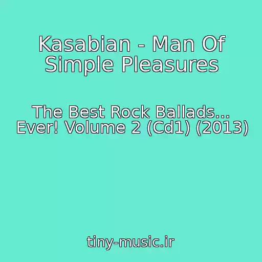 کاور آهنگ Kasabian - Man Of Simple Pleasures از The Best Rock Ballads... Ever! Volume 2 (Cd1) (2013)