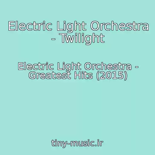 کاور آهنگ Electric Light Orchestra - Twilight از Electric Light Orchestra - Greatest Hits (2015)