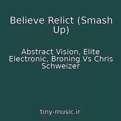 کاور آهنگ Believe Relict (Smash Up) از Abstract Vision, Elite Electronic, Broning Vs Chris Schweizer